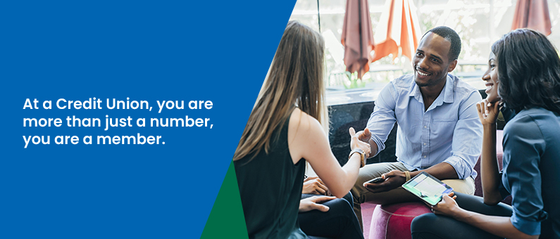 At a credit union, you are more than just a number, you are a member.